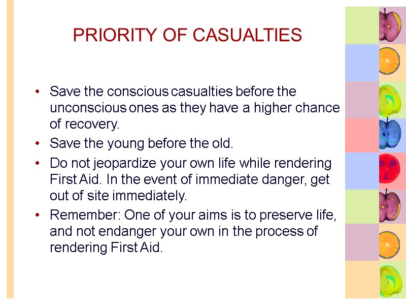 PRIORITY OF CASUALTIES Save the conscious casualties before the unconscious ones as they have